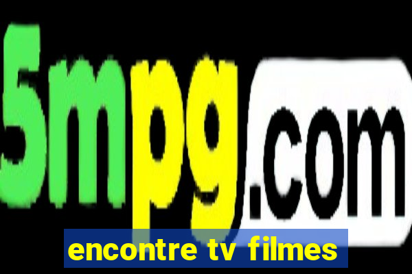 encontre tv filmes